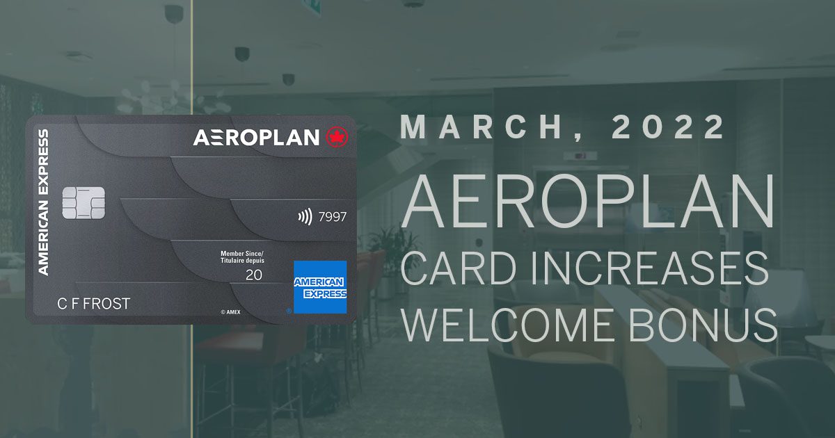 Aeroplan Card Welcome Bonus Increases for March, 2022